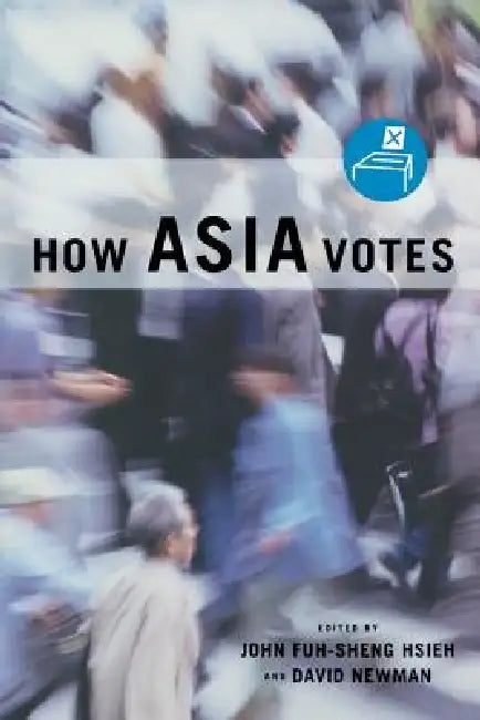 How Asia Votes by John Fuh-Sheng Hsieh, David Newman