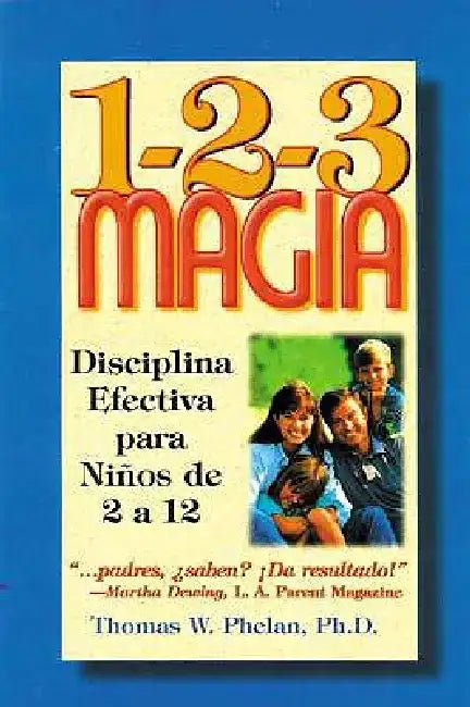 1-2-3 Magia: Diciplina Efectiva Para Ninos de 2 a 12 by Thomas W. Phelan