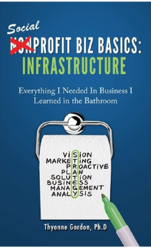 Infrastructure: Social Profit Biz Basics by Ph. D. Thyonne Gordon