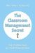 The Classroom Management Secret: And 45 Other Keys to a Well-Behaved Class by Michael Linsin