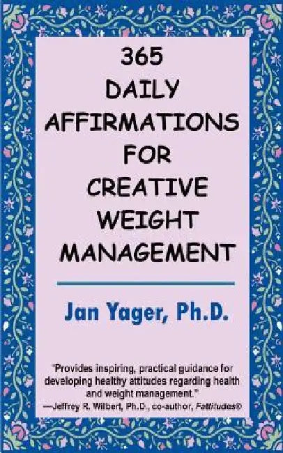 365 Daily Affirmations for Creative Weight Management by Jan Yager