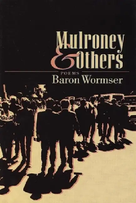 Mulroney & Others: Poems by Baron Wormser