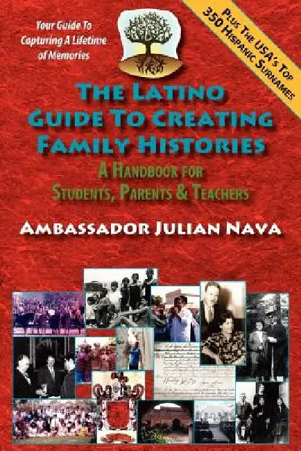 The Latino Guide to Creating Family Histories by Julian Nava, Kirk Whisler, Esteban Torres