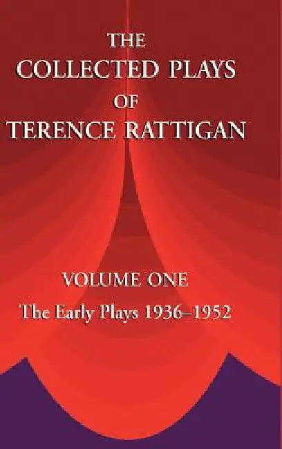 The Collected Plays of Terence Rattigan: Volume 1: The Early Plays 1936-1952 by Terence Rattigan, Fred Weiss