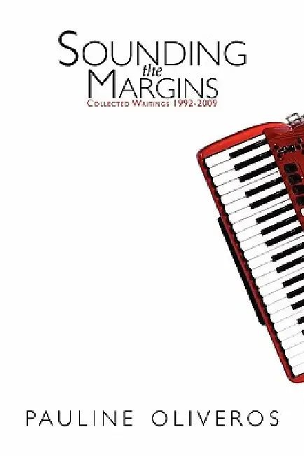 Sounding the Margins: Collected Writings 1992-2009 by Pauline Oliveros