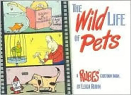 The Wild Life of Pets: A Rubes Cartoon Book by Leigh Rubin
