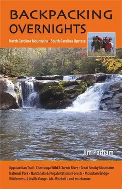 Backpacking Overnights: North Carolina Mountains, South Carolina Upstate by Jim Parham