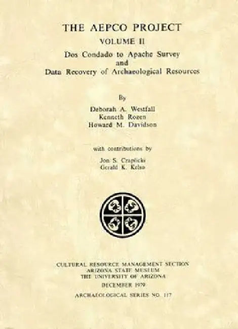 The Aepco Project: Greenlee to DOS Condado Survey and Data Recovery of Archaeological Resources by Kay Simpson, Deborah A. Westfall