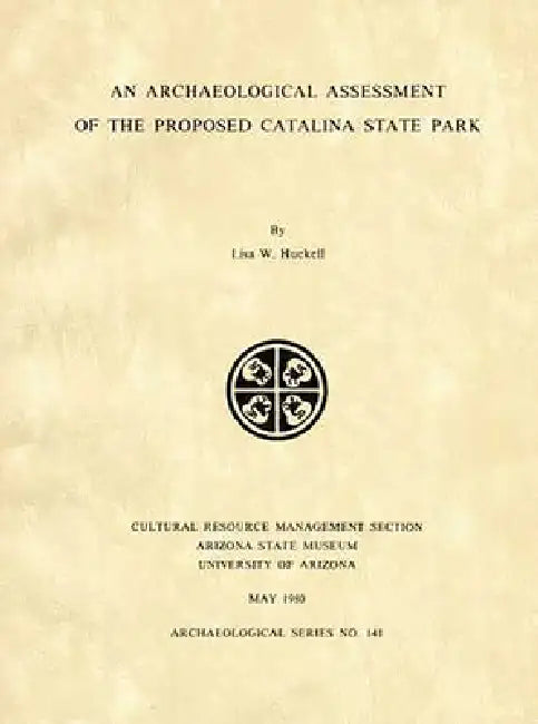 An Archaeological Assessment of the Proposed Catalina State Park by Lisa W. Huckell