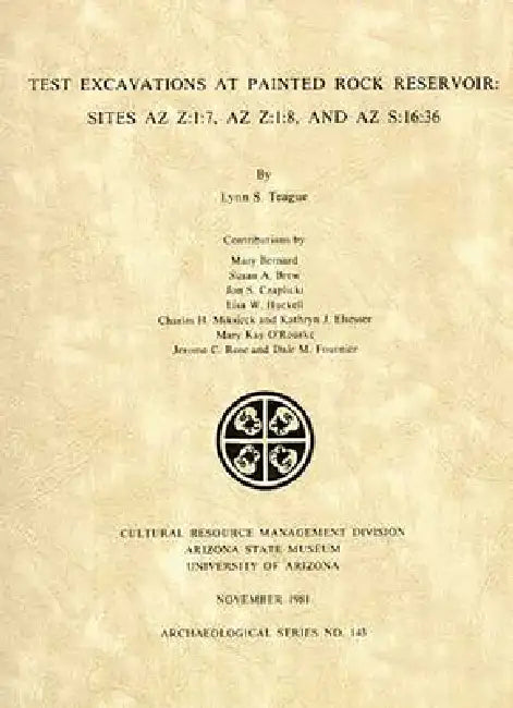 Test Excavations at Painted Rock Reservoir: Sites AZ Z:1:7, AZ Z:1:8, and AZ S:16:36 by Lynn S. Teague