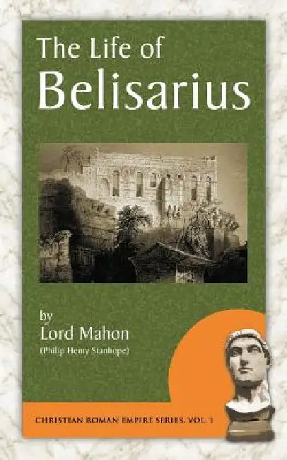 The Life of Belisarius by Philip Henry Stanhope Stanhope, Lord Mahon