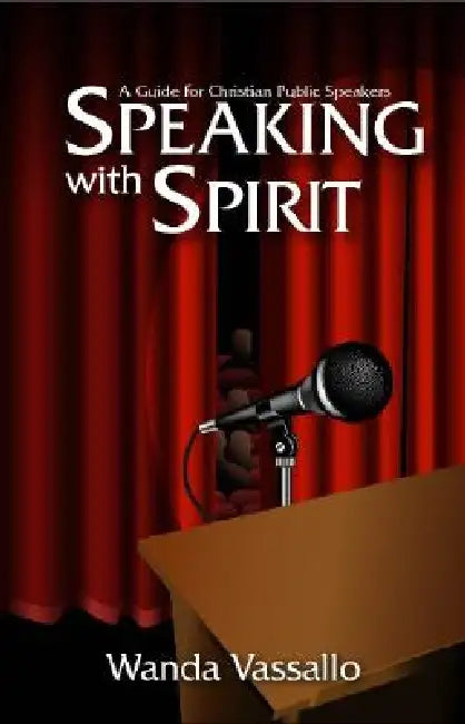 Speaking with Spirit: A Guide for Christian Public Speakers by Wanda Vassallo