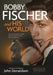 Bobby Fischer and His World: The Man, the Player, the Riddle, and the Colorful Characters Who Surrounded Him. by John Donaldson