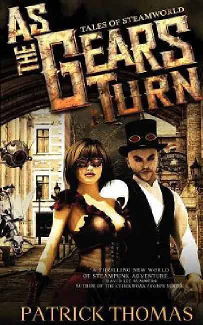As The Gears Turn: Tales From Steamworld by Patrick Thomas