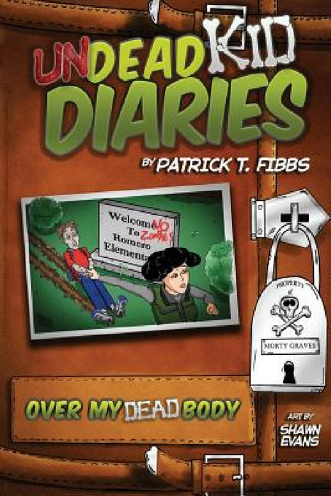 Undead Kid Diaries: Over My Dead Body by Patrick T. Fibbs, Shawn Evans