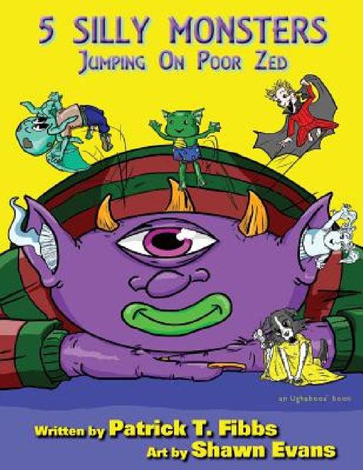 5 Silly Monsters Jumping On Poor Zed: an Ughaboos book by Patrick T. Fibbs, Shawn Evans