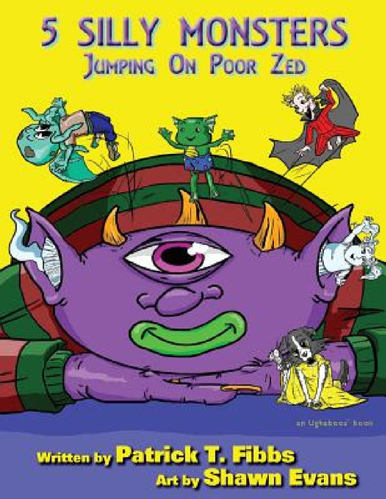 5 Silly Monsters Jumping On Poor Zed: an Ughaboos book by Patrick T. Fibbs, Shawn Evans