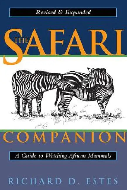 The Safari Companion: A Guide to Watching African Mammals; Including Hoofed Mammals, Carnivores, and Primates by Richard D. Estes