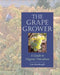 The Grape Grower: A Guide to Organic Viticulture by Lon Rombough