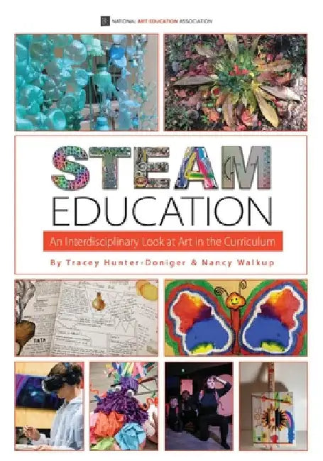 STEAM Education: An Interdisciplinary Look at Art in the Curriculum by Hunter-Doniger, Tracey