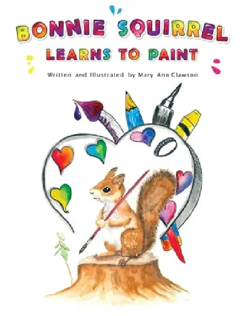 Bonnie Squirrel Learns To Paint by Mary Ann Clawson