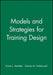 Models and Strategies for Training Design by Karen L. Medsker