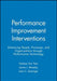 Performance Improvement Interventions: Enhancing People, Processes, and Organizations Through Performance Technology by Darlene Van Tiem