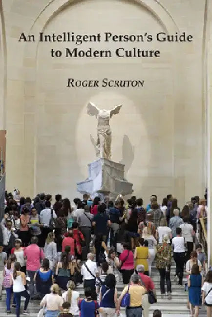 Intelligent Guide to Modern Culture by Roger Scruton