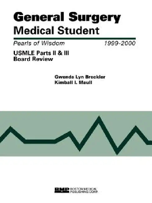 General Surgery Medical Student USMLE Parts II and III: Pearls of Wisdom: . by Gwenda Lyn Breckler, Kimball I. Maull