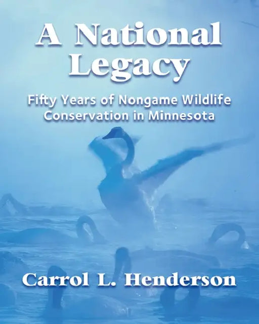 A National Legacy: Fifty Years of Nongame Wildlife Conservation in Minnesota by Carrol L. Henderson, Marshall Johnson