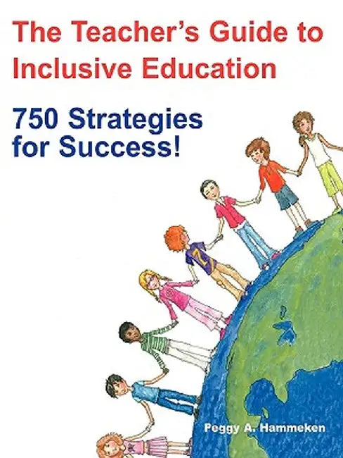 The Teacher′s Guide to Inclusive Education: 750 Strategies for Success! by Peggy A. Hammeken