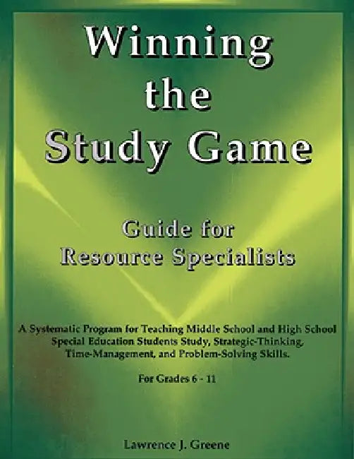 Winning the Study Game: Guide for Resource Specialists: A Systematic Program for Teaching Middle School and High School Special Education Students Stu by Lawrence J. Greene