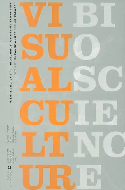 Visual Culture and Bioscience: Issues in Cultural Theory, No. 12 by Suzanne Anker, Jd Talasek, David Yager
