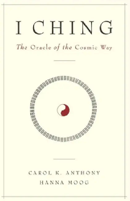 I Ching, The Oracle of the Cosmic Way by Hanna Moog