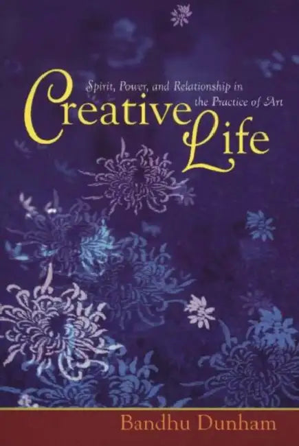 Creative Life by Bandhu Scott Dunham