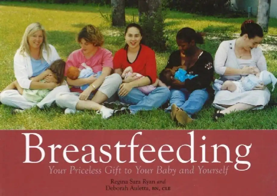 Breastfeeding: Your Priceless Gift to Your Baby and Yourself by Regina Sara Ryan