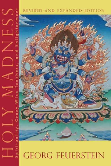 Holy Madness: Spirituality, Crazy-Wise Teachers, and Enlightenment