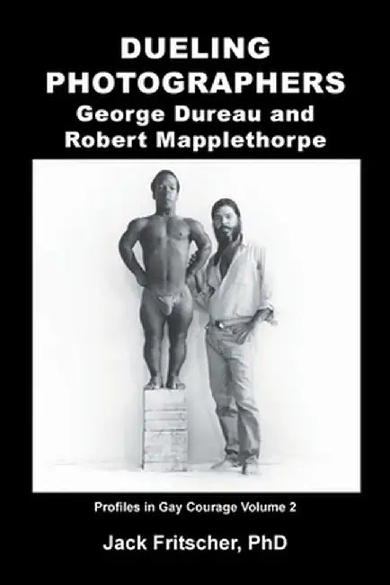 Dueling Photographers: George Dureau and Robert Mapplethorpe by Jack Fritscher