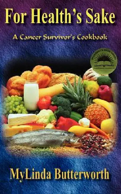 For Health's Sake: A Cancer Survivor's Cookbook by Mylinda S. Butterworth