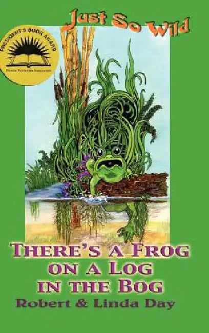 There's a Frog on a Log in the Bog by Robert O. Day, Linda S. Day, Linda S. Day