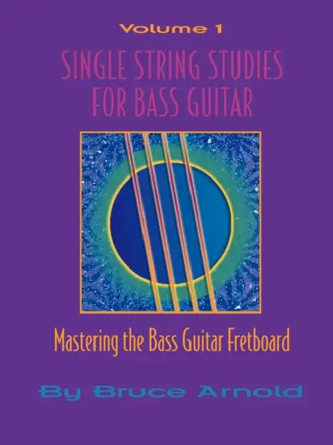 Single String Studes for Bass Guitar, Volume 1 by Bruce E. Arnold