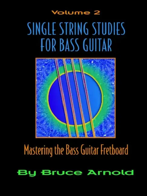 Single String Studies for Bass Guitar, Volume 2 by Bruce E. Arnold