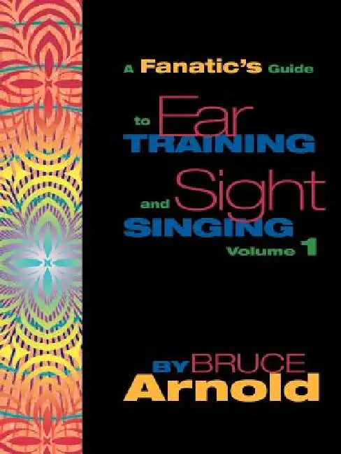 Fanatic's Guide to Sight Singing and Ear Training Volume One by Bruce E. Arnold