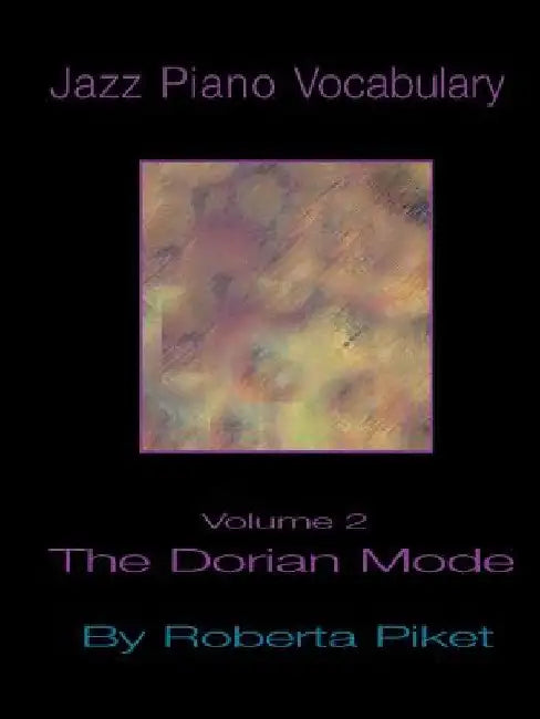Jazz Piano Vocabulary: Volume 2 Dorian Mode by Roberta Piket
