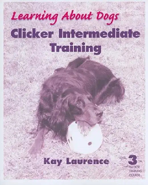 Clicker Intermediate Training, Level 3 by Kay Laurence