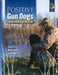 Positive Gun Dogs: Clicker Training for Sports Breeds by Jim Barry