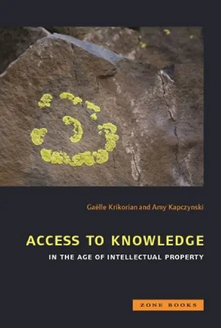 Access to Knowledge in the Age of Intellectual Property by Gaëlle Krikorian