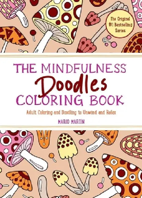 The Mindfulness Doodles Coloring Book: Adult Coloring and Doodling to Unwind and Relax by Mario Martín