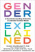 Gender, Explained: A New Understanding of Identity in a Gender Creative World by Diane Ehrensaft