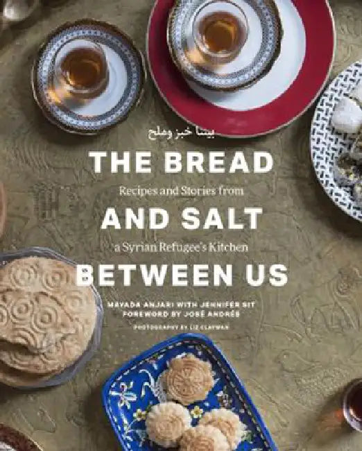 Bread and Salt Between Us: Recipes and Stories from a Syrian Refugee's Kitchen by Mayada Anjari, Jennifer Sit, José Andrés